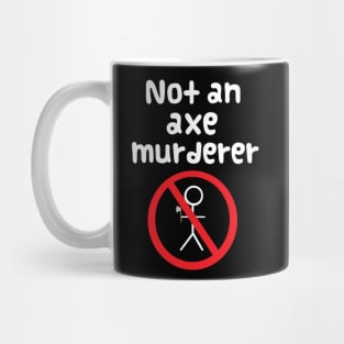 Not An Axe Murderer Mug